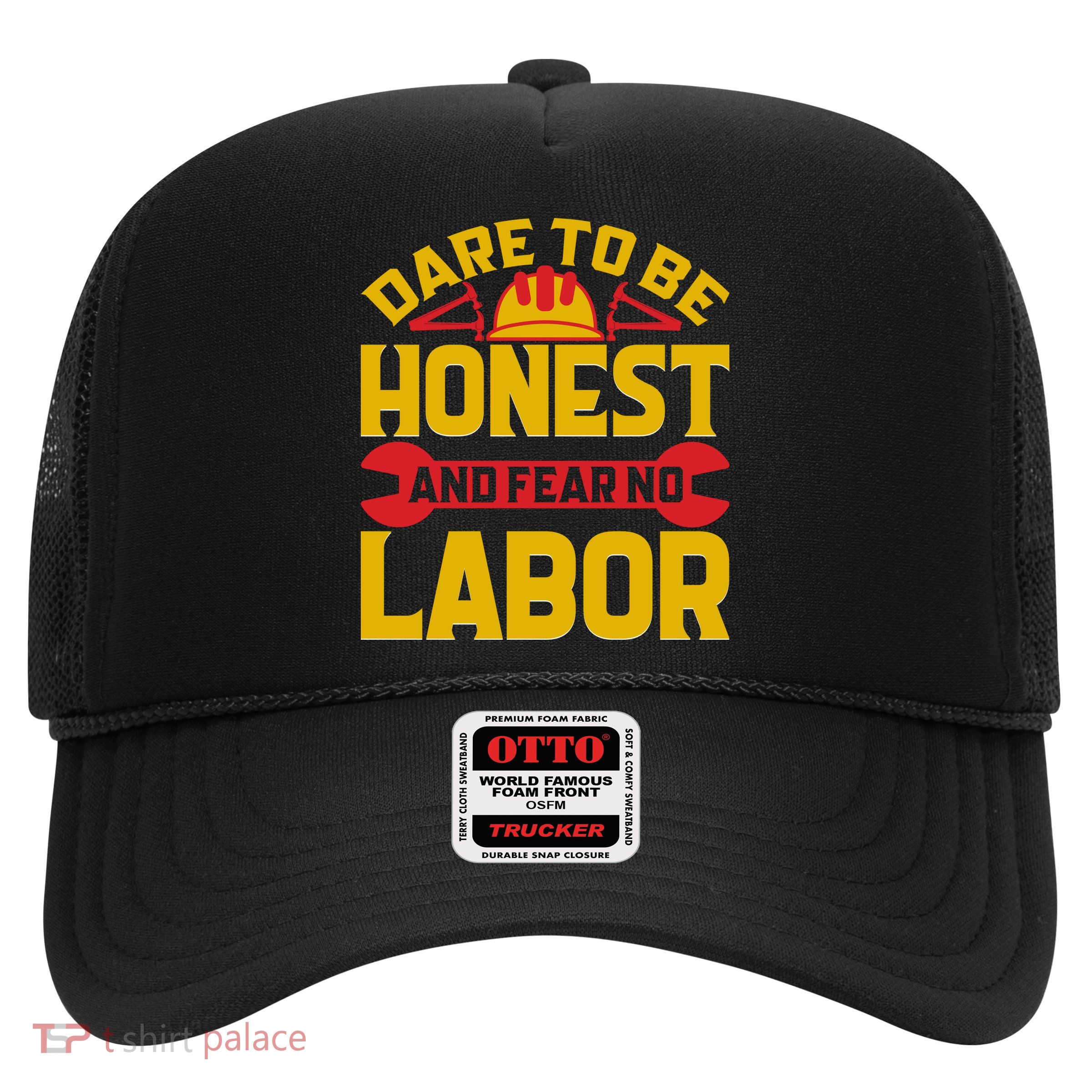 Dare To Be Honest And Fear No Labor Day Gift Trucker Hat