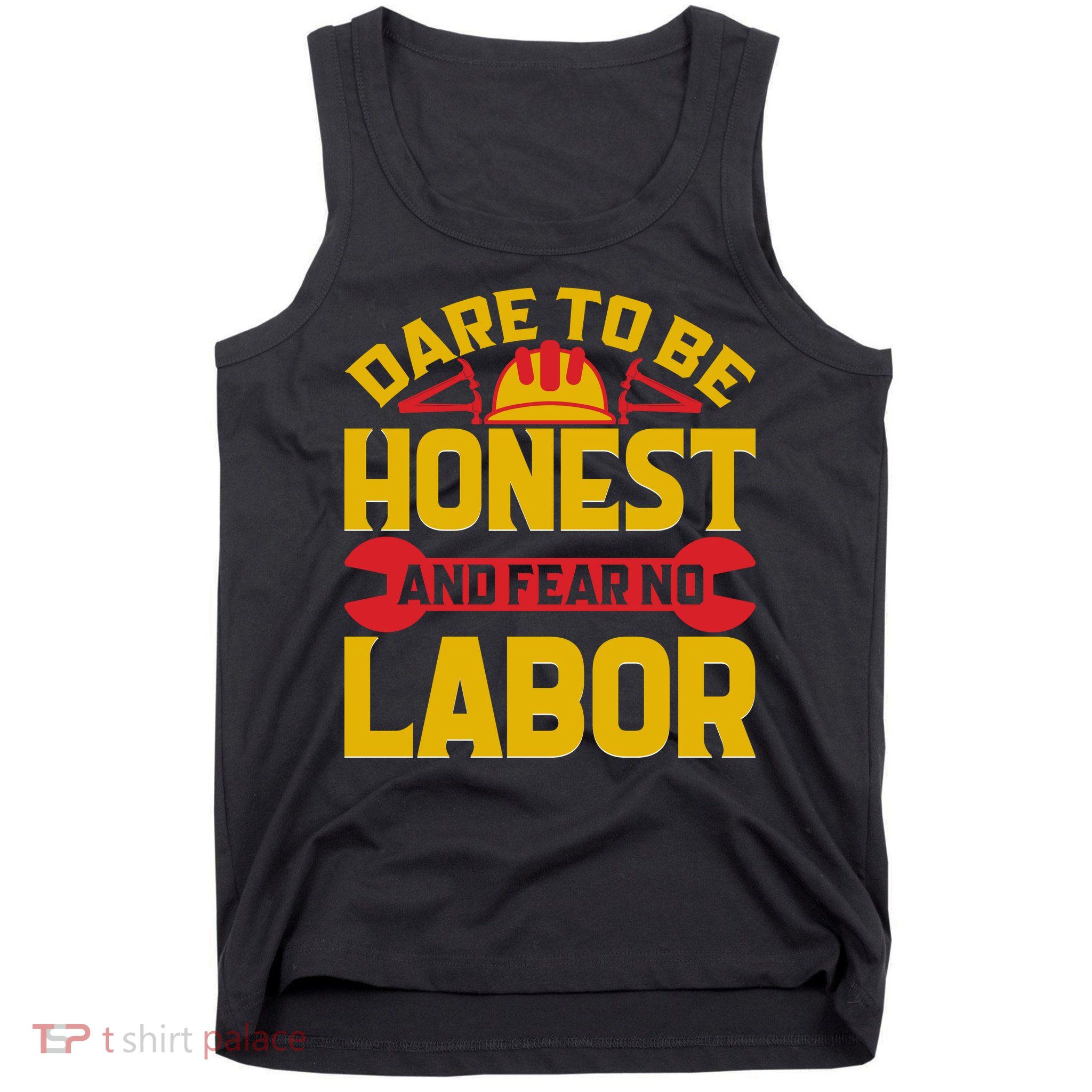 Dare To Be Honest And Fear No Labor Day Gift Tank Top