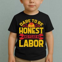 Dare To Be Honest And Fear No Labor Day Gift Toddler T-Shirt