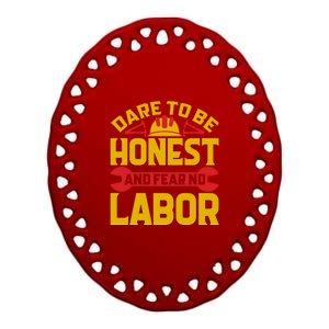 Dare To Be Honest And Fear No Labor Day Gift Ceramic Oval Ornament