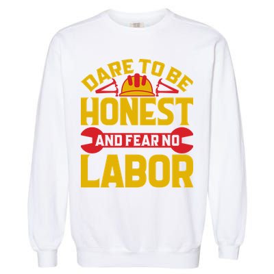 Dare To Be Honest And Fear No Labor Day Gift Garment-Dyed Sweatshirt