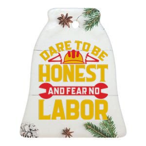 Dare To Be Honest And Fear No Labor Day Gift Ceramic Bell Ornament