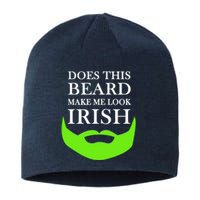 Does This Beard Make Me Look Irish Funny St Patty's Sustainable Beanie