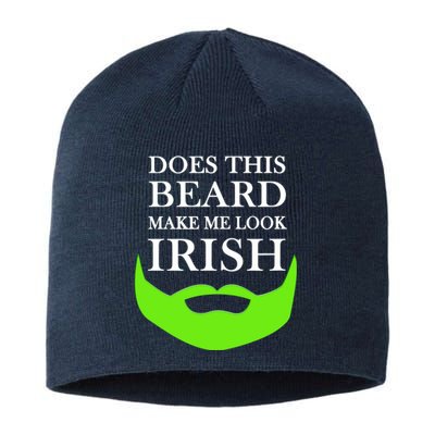 Does This Beard Make Me Look Irish Funny St Patty's Sustainable Beanie