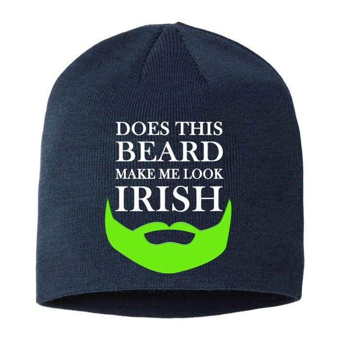 Does This Beard Make Me Look Irish Funny St Patty's Sustainable Beanie