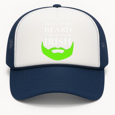 Does This Beard Make Me Look Irish Funny St Patty's Trucker Hat