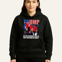 Donald Trump Better Coverage Than 5g Can You Hear Us Now Hoodie
