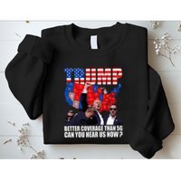 Donald Trump Better Coverage Than 5g Can You Hear Us Now Sweatshirt