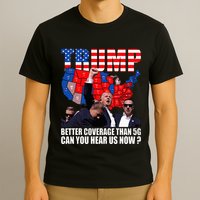 Donald Trump Better Coverage Than 5g Can You Hear Us Now T-Shirt