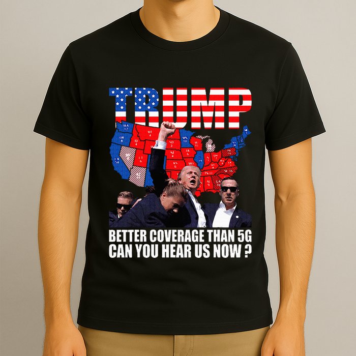 Donald Trump Better Coverage Than 5g Can You Hear Us Now T-Shirt