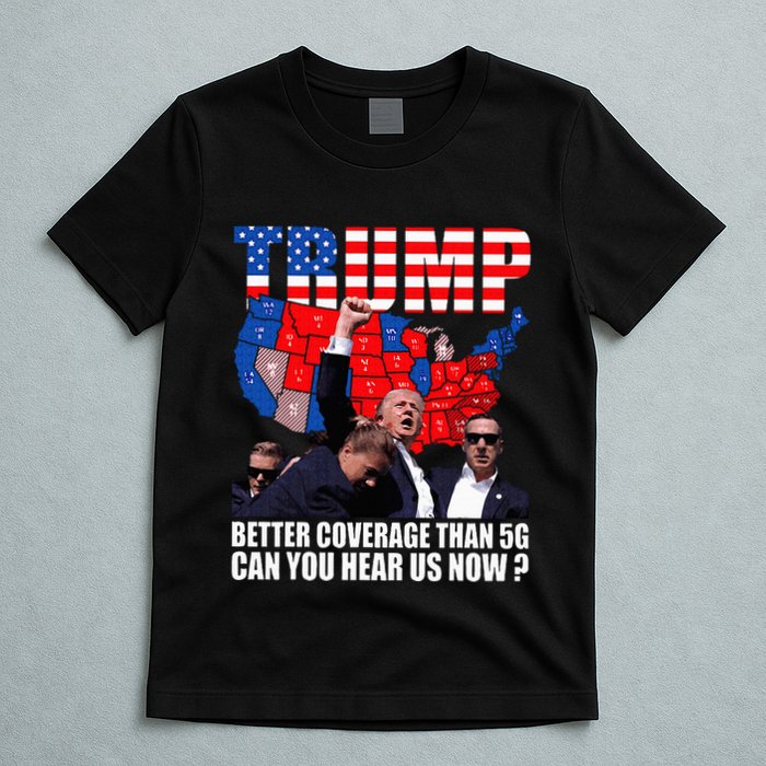 Donald Trump Better Coverage Than 5g Can You Hear Us Now T-Shirt
