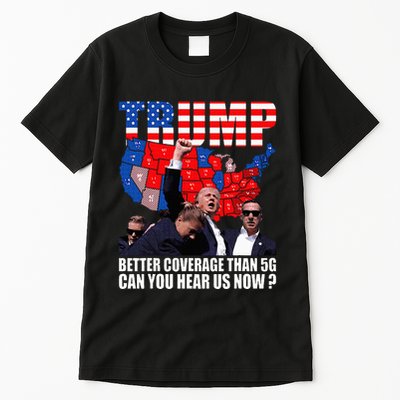 Donald Trump Better Coverage Than 5g Can You Hear Us Now Tall T-Shirt
