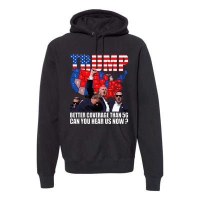 Donald Trump Better Coverage Than 5g Can You Hear Us Now Premium Hoodie