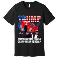 Donald Trump Better Coverage Than 5g Can You Hear Us Now Premium T-Shirt