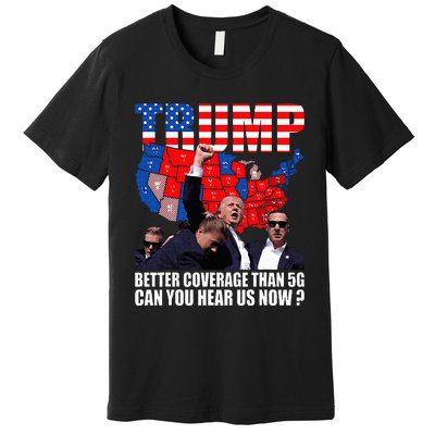 Donald Trump Better Coverage Than 5g Can You Hear Us Now Premium T-Shirt