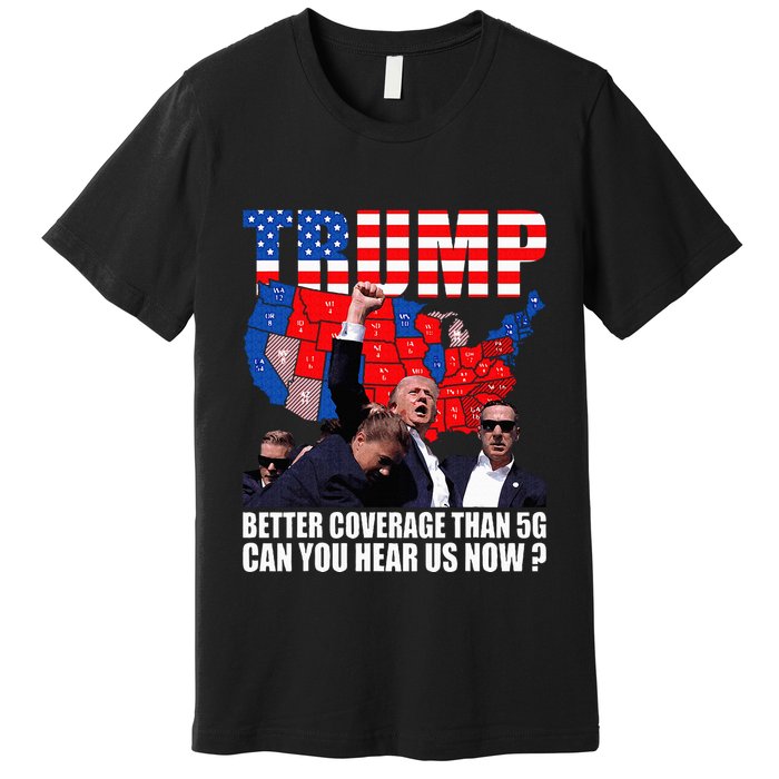 Donald Trump Better Coverage Than 5g Can You Hear Us Now Premium T-Shirt
