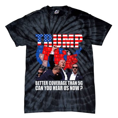 Donald Trump Better Coverage Than 5g Can You Hear Us Now Tie-Dye T-Shirt