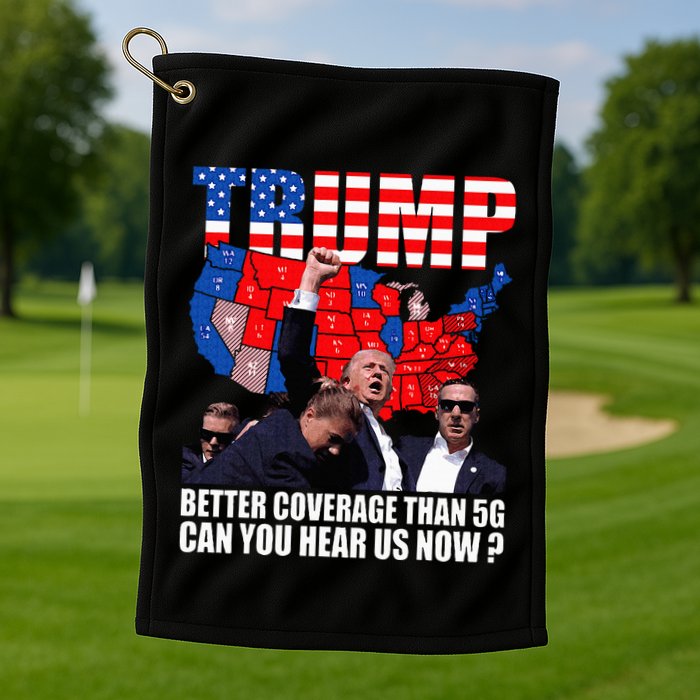 Donald Trump Better Coverage Than 5g Can You Hear Us Now Golf Towel