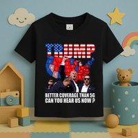 Donald Trump Better Coverage Than 5g Can You Hear Us Now Toddler T-Shirt
