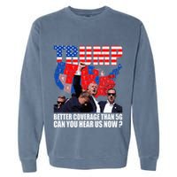 Donald Trump Better Coverage Than 5g Can You Hear Us Now Garment-Dyed Sweatshirt