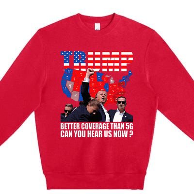 Donald Trump Better Coverage Than 5g Can You Hear Us Now Premium Crewneck Sweatshirt