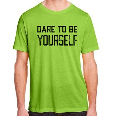 Dare To Be Yours Embrace Being Different Only One You Gift Adult ChromaSoft Performance T-Shirt