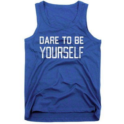 Dare To Be Yours Embrace Being Different Only One You Gift Tank Top