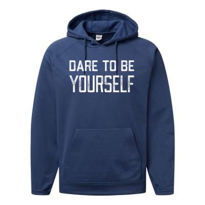 Dare To Be Yours Embrace Being Different Only One You Gift Performance Fleece Hoodie