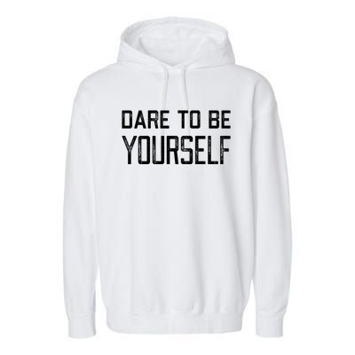 Dare To Be Yours Embrace Being Different Only One You Gift Garment-Dyed Fleece Hoodie