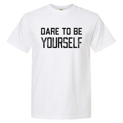 Dare To Be Yours Embrace Being Different Only One You Gift Garment-Dyed Heavyweight T-Shirt