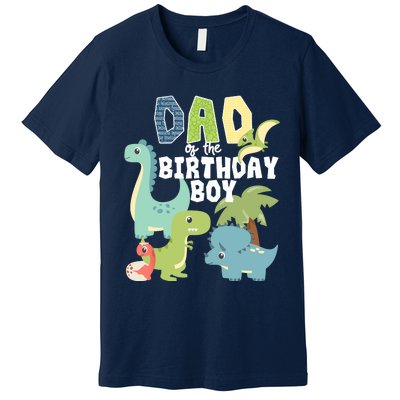 Dinosaurs Theme Birthday Dad Of The Birthday Boy Dinosaur Premium T-Shirt