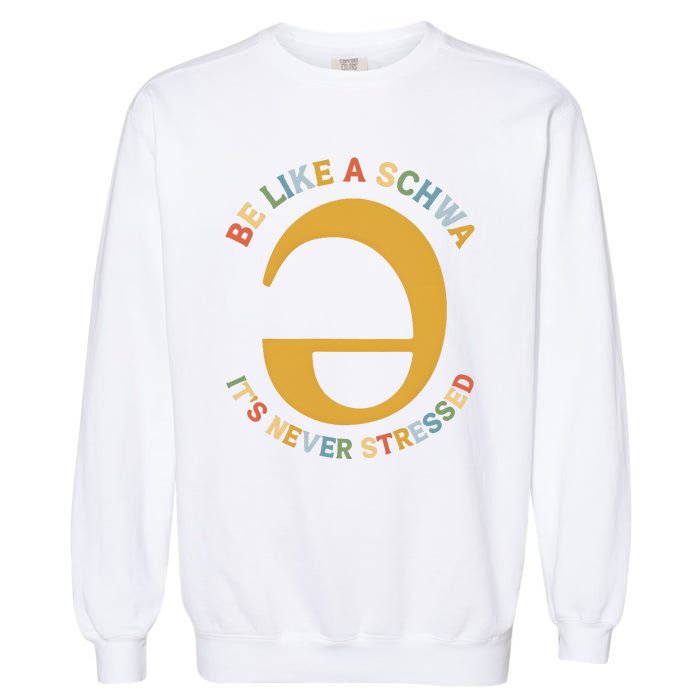 Dyslexia Teacher Be Like A Schwa Its Never Stressed Garment-Dyed Sweatshirt