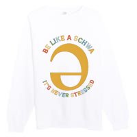 Dyslexia Teacher Be Like A Schwa Its Never Stressed Premium Crewneck Sweatshirt