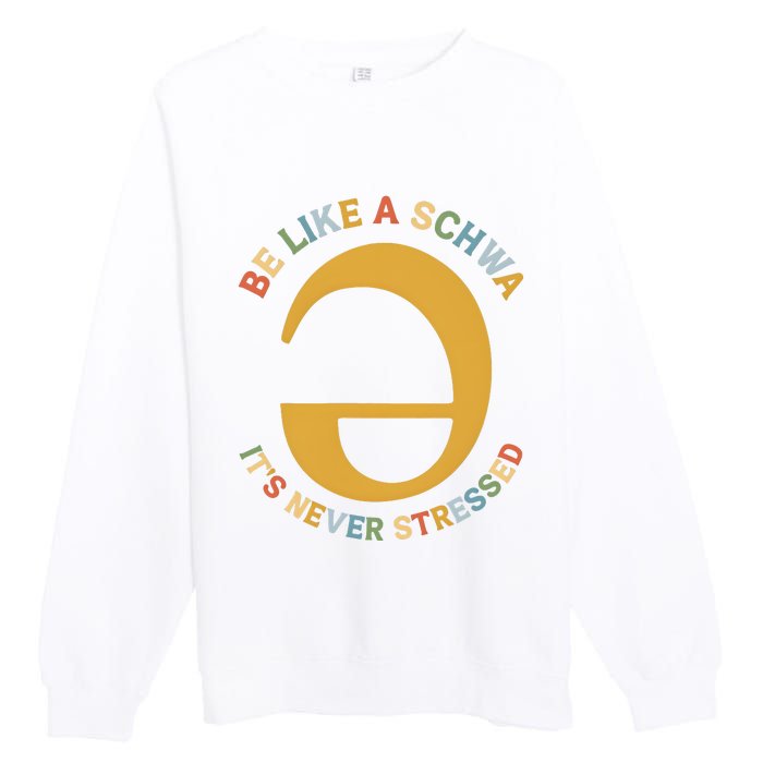 Dyslexia Teacher Be Like A Schwa Its Never Stressed Premium Crewneck Sweatshirt