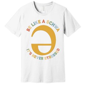 Dyslexia Teacher Be Like A Schwa Its Never Stressed Premium T-Shirt