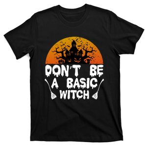 Don T Be A Basic Witch T-Shirt