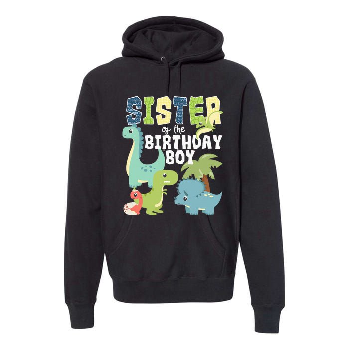 Dinosaurs Theme Birthday Sister Of The Birthday Boy Dinosaur Premium Hoodie