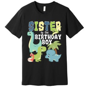 Dinosaurs Theme Birthday Sister Of The Birthday Boy Dinosaur Premium T-Shirt