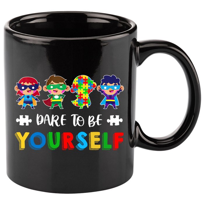 Dare To Be Yours Autistic Autism Awareness Month Gift 11oz C Handle Ceramic Mug