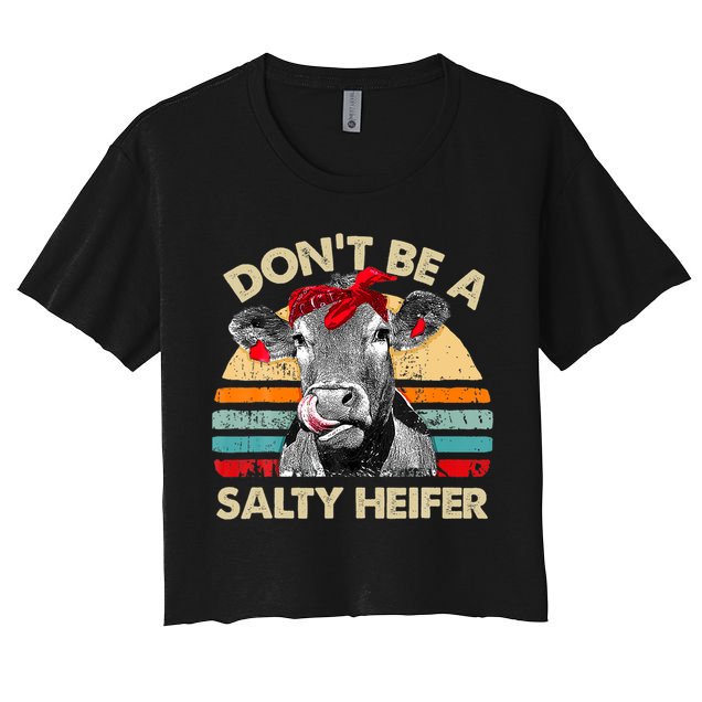 Don T Be A Salty Heifer Cows Lover Gift Vintage Farm Crop Top