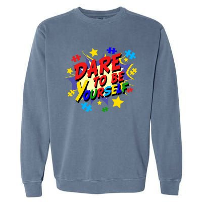 Dare To Be Yourself Autism Awareness Day Gift Garment-Dyed Sweatshirt