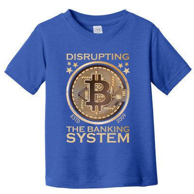 Disrupting The Banking System Since 2009 Btc Bitcoin Gift Toddler T-Shirt