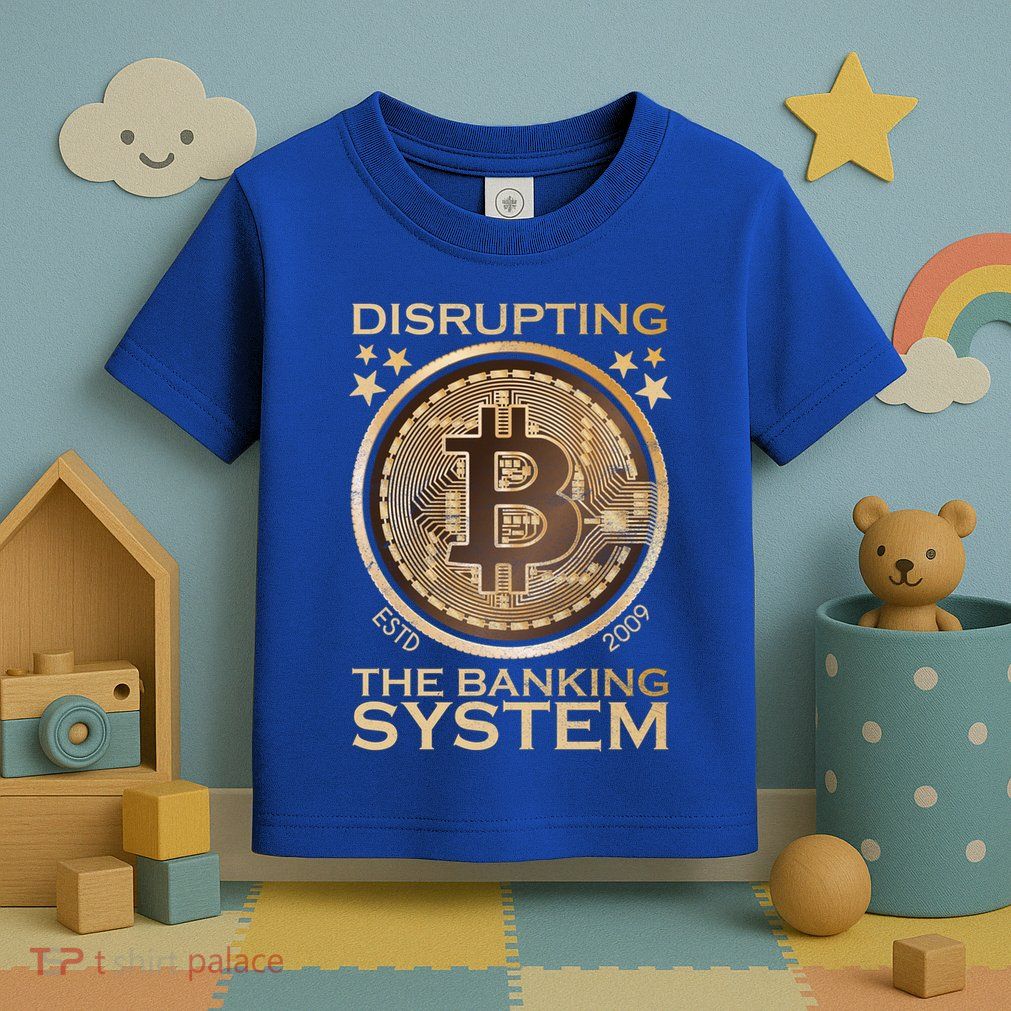 Disrupting The Banking System Since 2009 Btc Bitcoin Gift Toddler T-Shirt