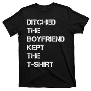 Ditched The Boyfriend Kept The T Shirt Funny T-Shirt