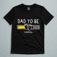 Dad To Be 2025 Dad Est 2025 Daddy To Be Promoted To Daddy T-Shirt
