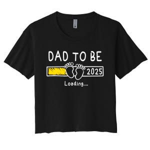 Dad To Be 2025 Dad Est 2025 Daddy To Be Promoted To Daddy Women's Crop Top Tee