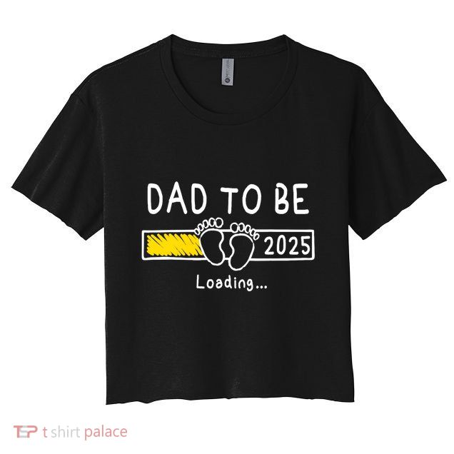 Dad To Be 2025 Dad Est 2025 Daddy To Be Promoted To Daddy Crop Top