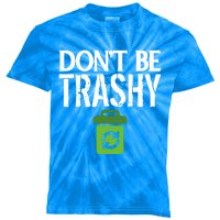 Don T Be Trashy World Earth Water Arbor Day Quote Meaningful Gift Kids Tie-Dye T-Shirt