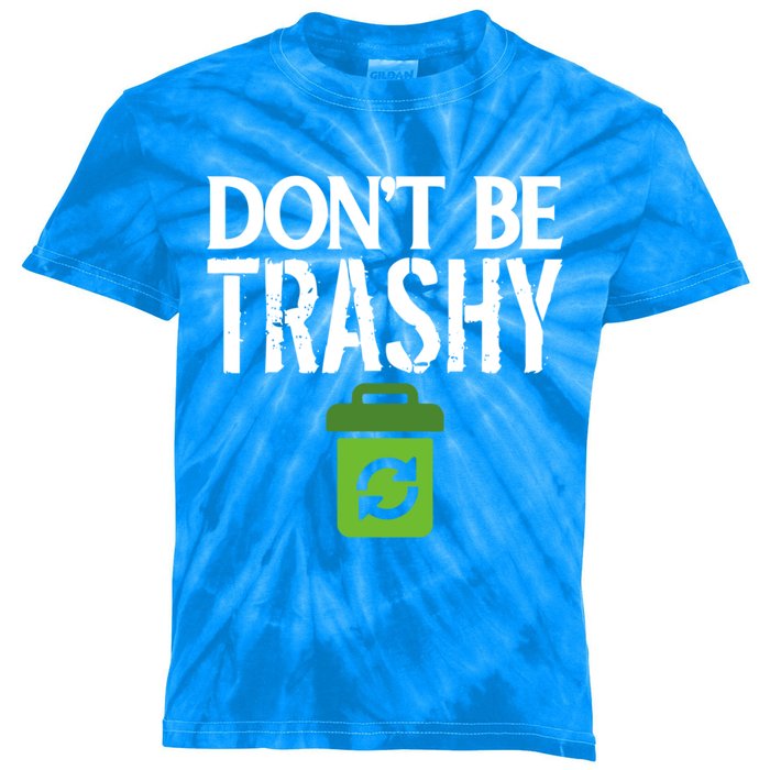 Don T Be Trashy World Earth Water Arbor Day Quote Meaningful Gift Kids Tie-Dye T-Shirt