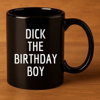 Dick The Birthday Boy Meme 11oz C Handle Ceramic Mug